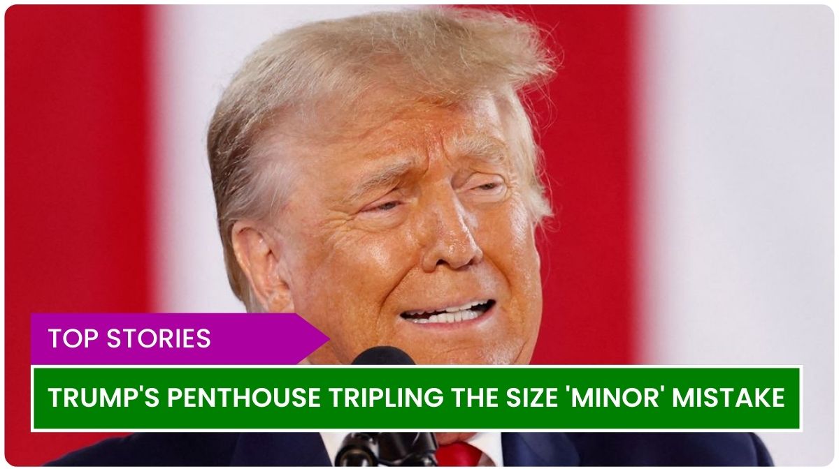 Trump's penthouse tripling the size 'minor' mistake